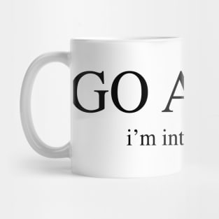 Go away. I'm introverting. Mug